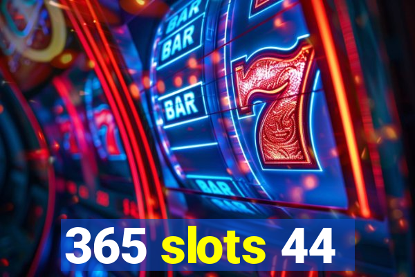 365 slots 44